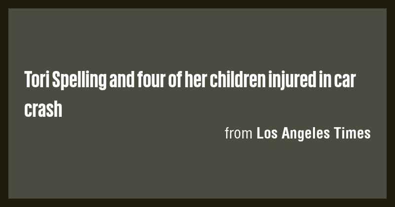 Tori Spelling and four of her children injured in car crash - Briefly