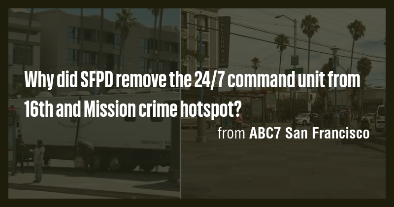 Why did SFPD remove the 24/7 command unit from 16th and Mission crime ...