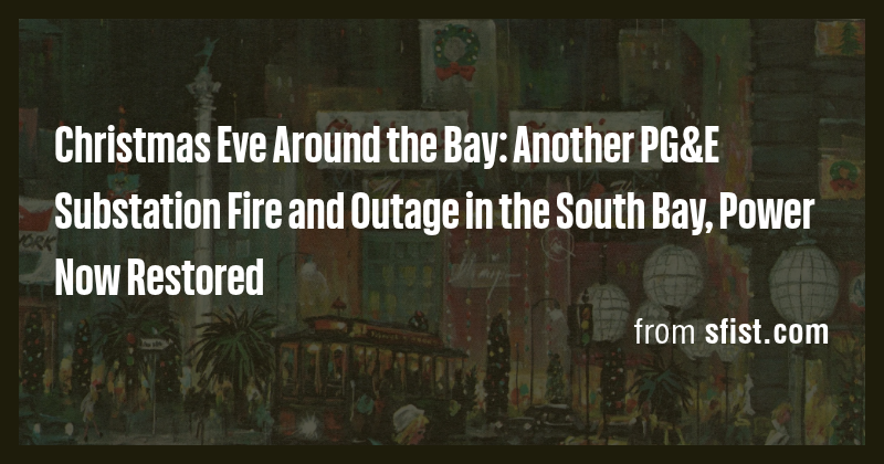 Christmas Eve Around the Bay: Another PG&E Substation Fire and Outage ...