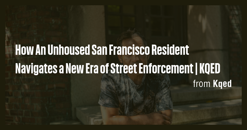 How An Unhoused San Francisco Resident Navigates a New Era of Street ...