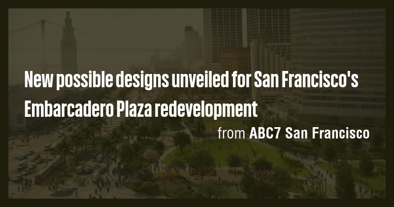 New possible designs unveiled for San Francisco's Embarcadero Plaza ...