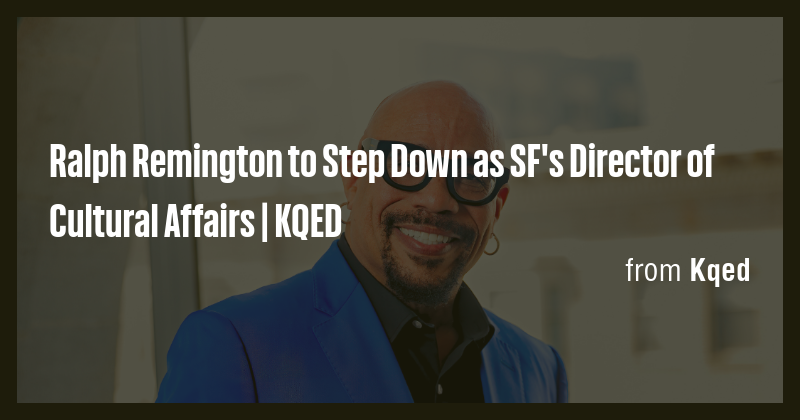Ralph Remington to Step Down as SF's Director of Cultural Affairs ...