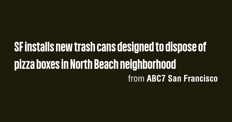 SF installs new trash cans designed to dispose of pizza boxes in North ...