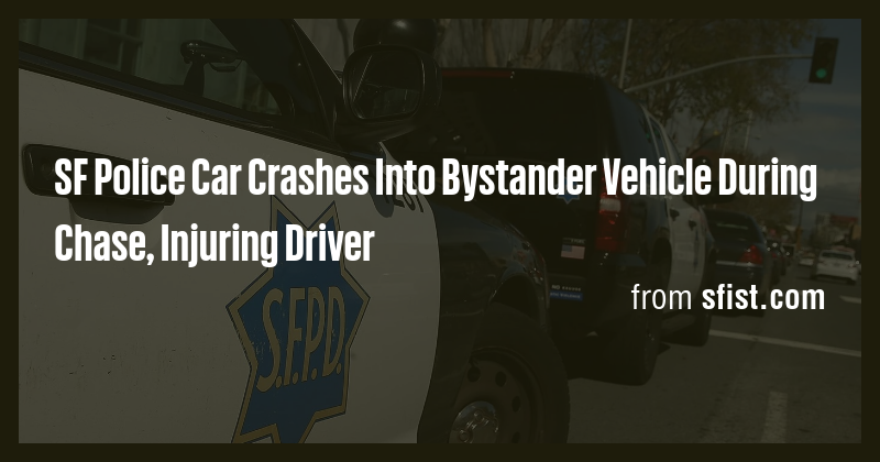 SF Police Car Crashes Into Bystander Vehicle During Chase, Injuring ...