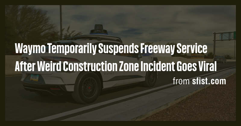 Waymo Temporarily Suspends Freeway Service After Weird Construction ...