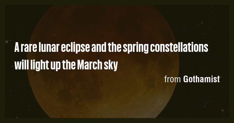 A rare lunar eclipse and the spring constellations will light up the ...