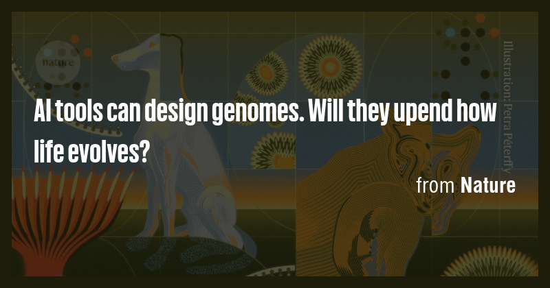AI tools can design genomes. Will they upend how life evolves? - Briefly