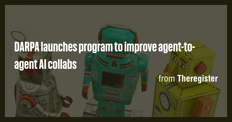 DARPA launches program to improve agent-to-agent AI collabs - Briefly