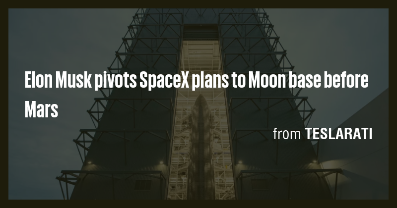 Elon Musk pivots SpaceX plans to Moon base before Mars - Briefly