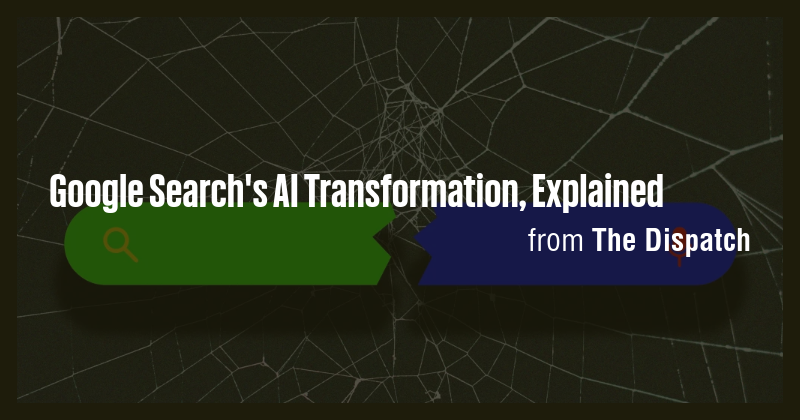 Google Search's AI Transformation, Explained - Briefly