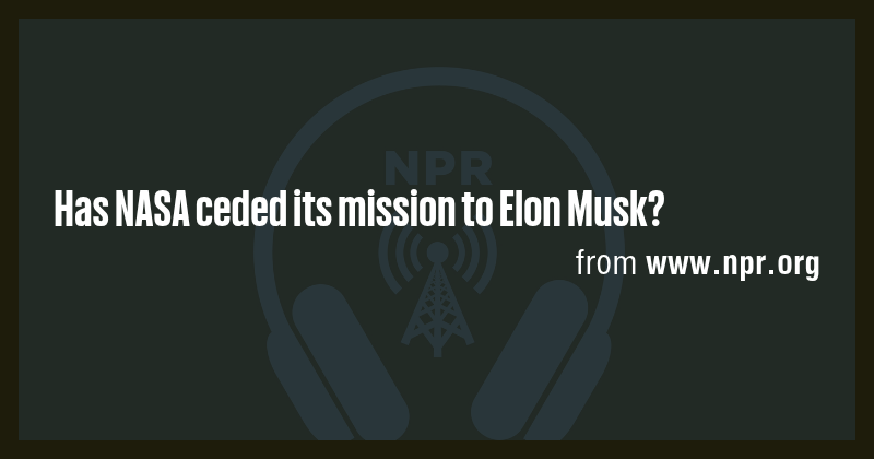 Has NASA ceded its mission to Elon Musk? - Briefly
