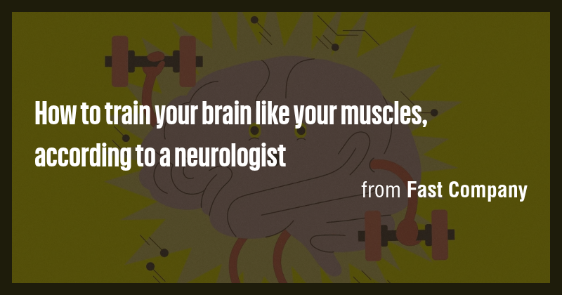 How to train your brain like your muscles, according to a neurologist ...