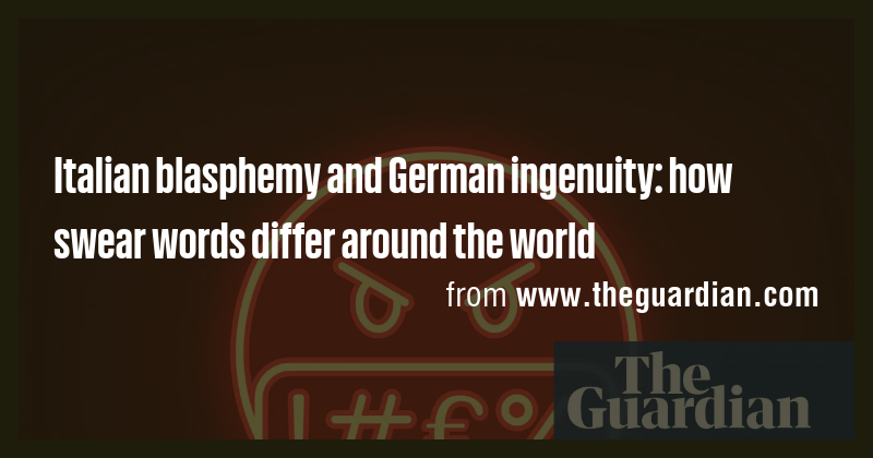 Italian blasphemy and German ingenuity: how swear words differ around ...