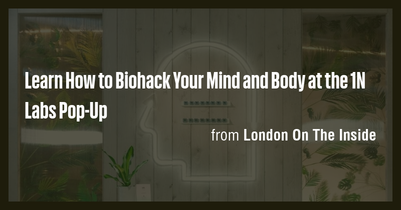 Learn How to Biohack Your Mind and Body at the 1N Labs Pop-Up - Briefly