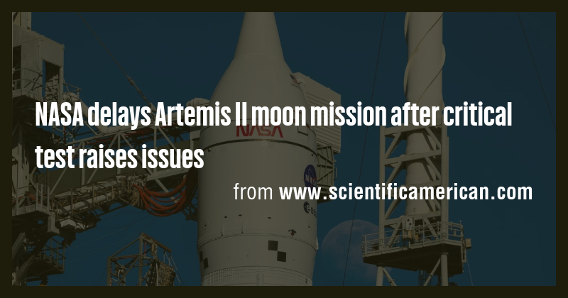 NASA delays Artemis II moon mission after critical test raises issues ...
