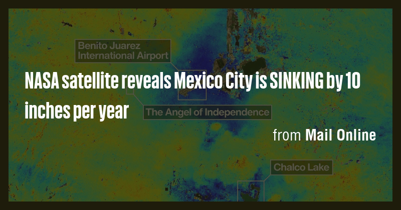 NASA satellite reveals Mexico City is SINKING by 10 inches per year ...