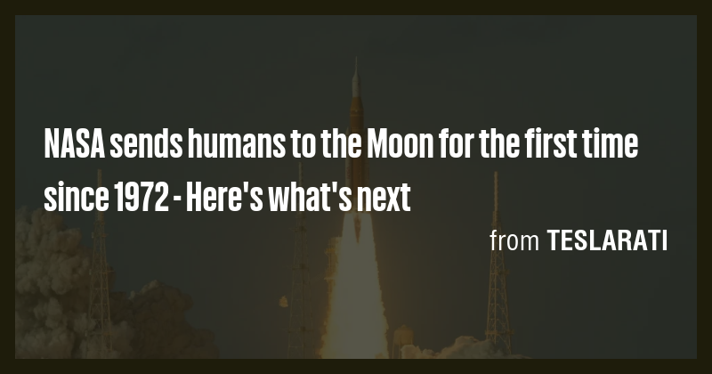 NASA sends humans to the Moon for the first time since 1972 - Here's ...