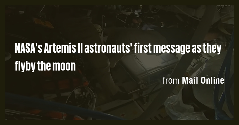 NASA's Artemis II astronauts' first message as they flyby the moon ...
