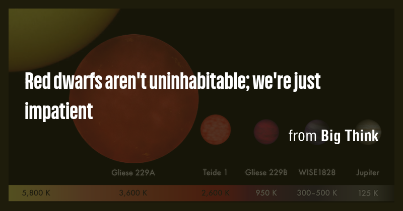 Red dwarfs aren't uninhabitable; we're just impatient - Briefly