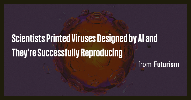 Scientists Printed Viruses Designed by AI and They're Successfully ...