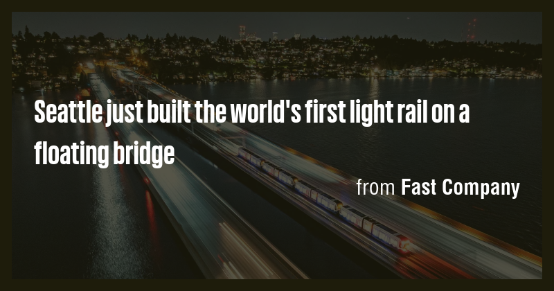 Seattle just built the world's first light rail on a floating bridge ...