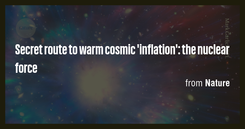 Secret route to warm cosmic 'inflation': the nuclear force - Briefly