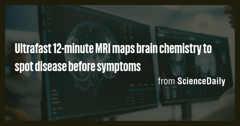 Ultrafast 12-minute MRI maps brain chemistry to spot disease before ...