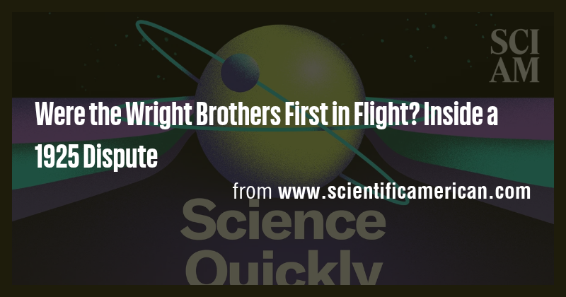 Were the Wright Brothers First in Flight? Inside a 1925 Dispute - Briefly