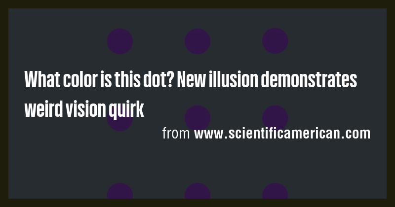 What color is this dot? New illusion demonstrates weird vision quirk ...