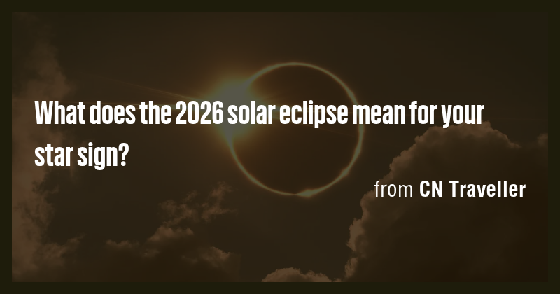 What does the 2026 solar eclipse mean for your star sign? - Briefly