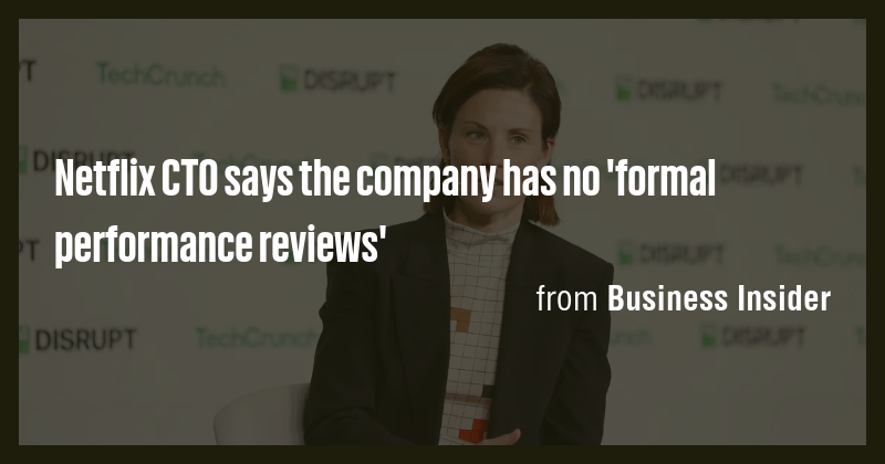 Netflix CTO says the company has no 'formal performance reviews' - Briefly