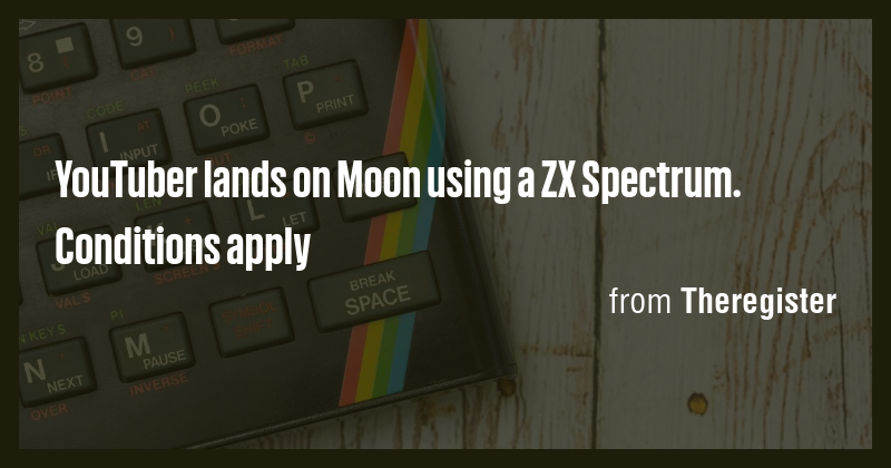 YouTuber lands on Moon using a ZX Spectrum. Conditions apply - Briefly