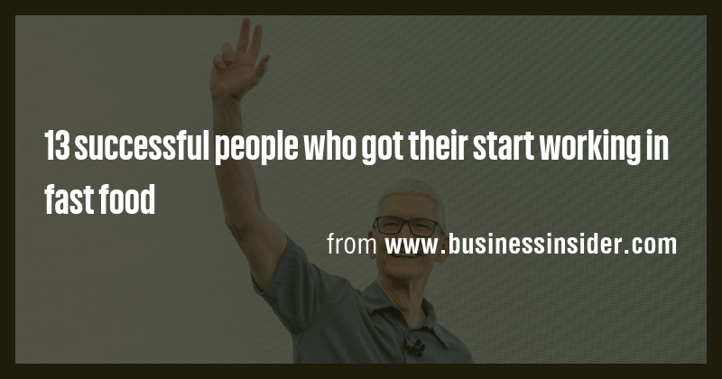 13 successful people who got their start working in fast food - Briefly
