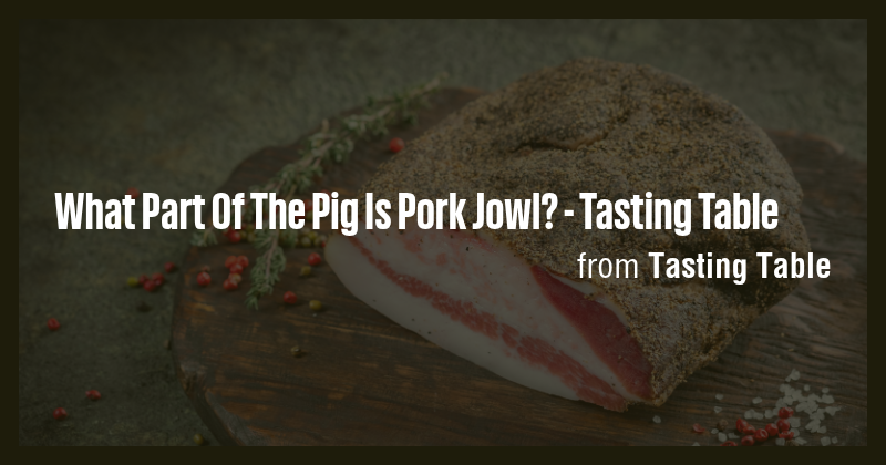 What Part Of The Pig Is Pork Jowl? - Tasting Table - Briefly