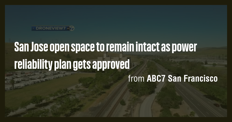 San Jose open space to remain intact as power reliability plan gets ...
