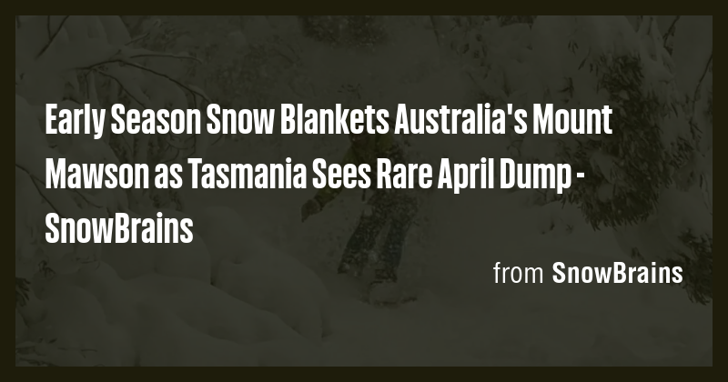 Early Season Snow Blankets Australia's Mount Mawson as Tasmania Sees ...
