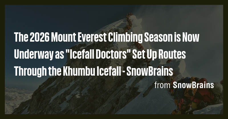 The 2026 Mount Everest Climbing Season is Now Underway as 