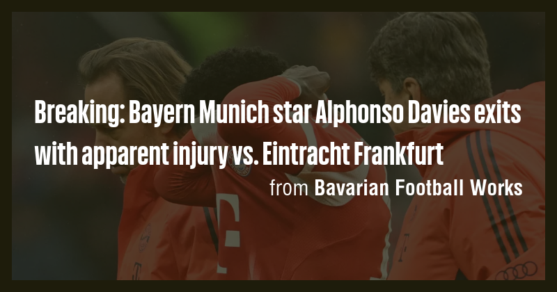 Breaking: Bayern Munich star Alphonso Davies exits with apparent injury ...