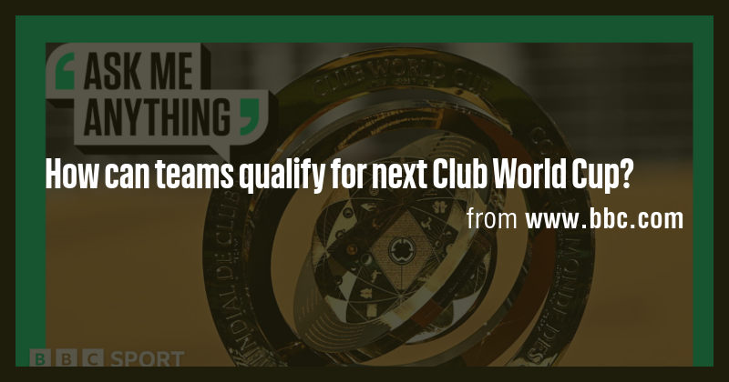 How can teams qualify for next Club World Cup? - Briefly