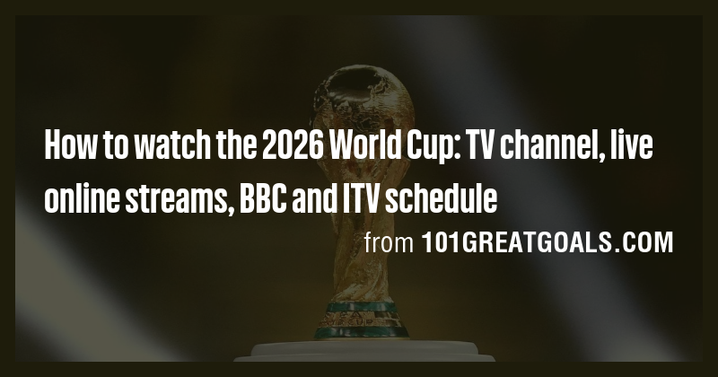 How to watch the 2026 World Cup: TV channel, live online streams, BBC ...