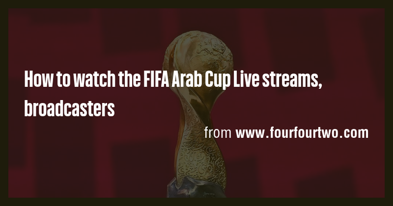How to watch the FIFA Arab Cup Live streams, broadcasters - Briefly