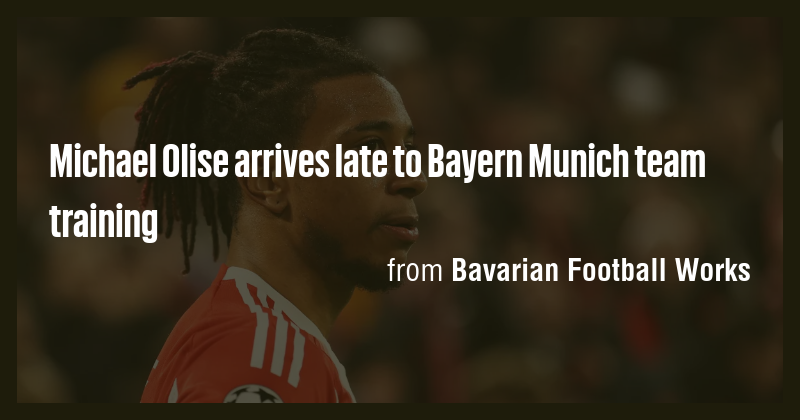 Michael Olise arrives late to Bayern Munich team training - Briefly