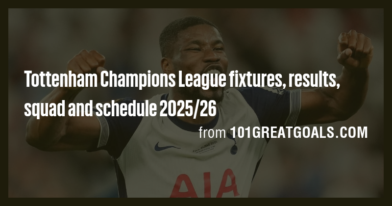 Tottenham Champions League fixtures, results, squad and schedule 2025/ ...