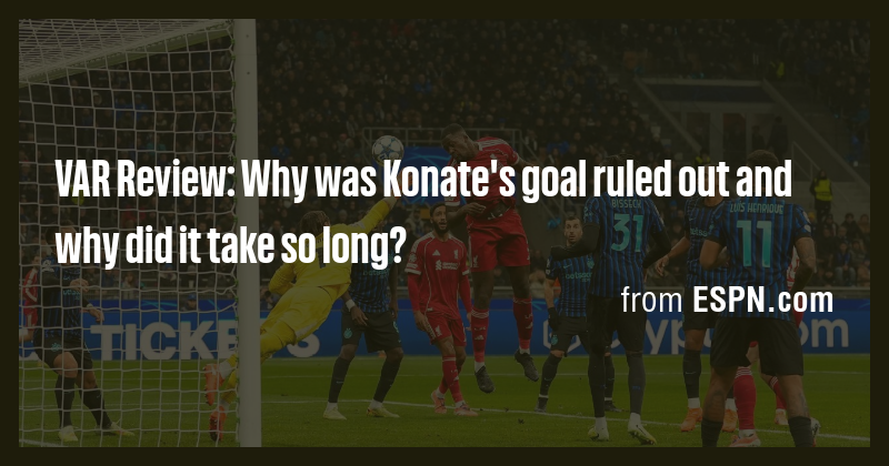 VAR Review: Why was Konate's goal ruled out and why did it take so long ...