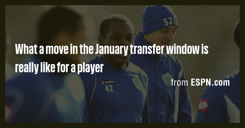 What a move in the January transfer window is really like for a player ...