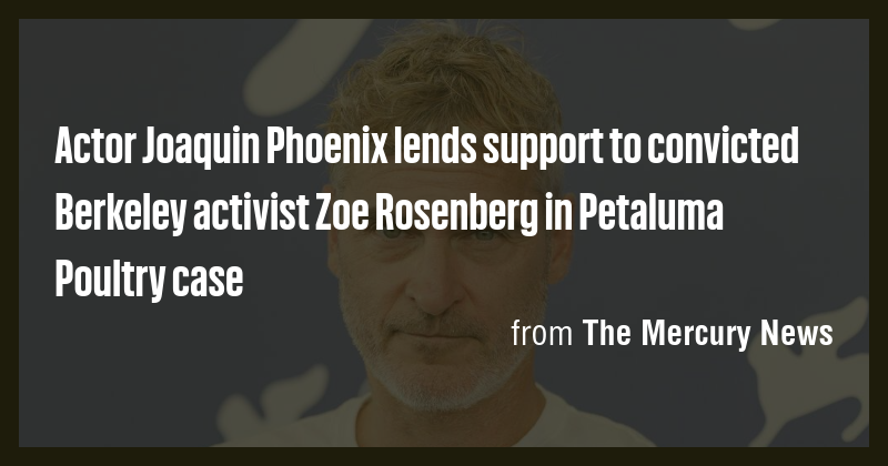 Actor Joaquin Phoenix lends support to convicted Berkeley activist Zoe ...