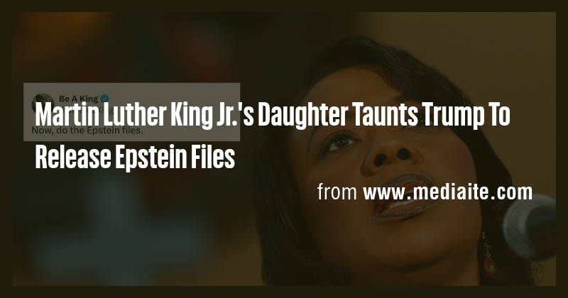 Martin Luther King Jr.'s Daughter Taunts Trump To Release Epstein Files ...