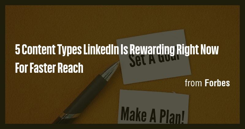 5 Content Types LinkedIn Is Rewarding Right Now For Faster Reach - Briefly