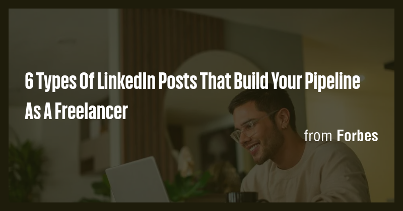 6 Types Of LinkedIn Posts That Build Your Pipeline As A Freelancer ...