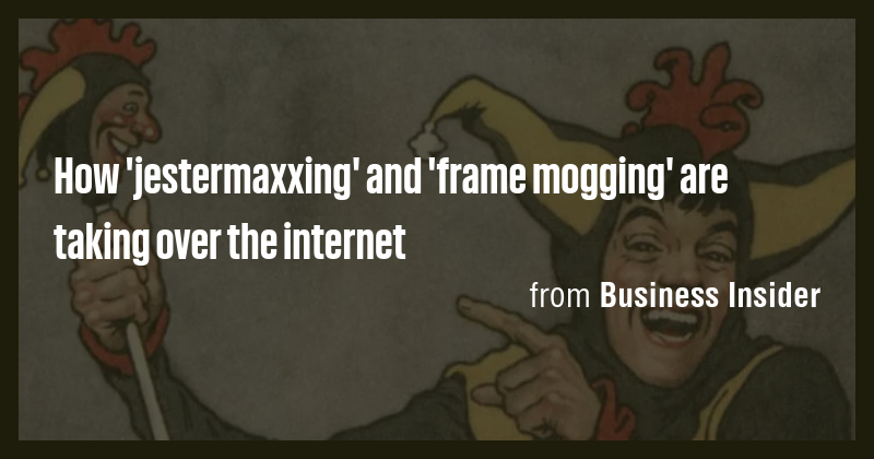 How 'jestermaxxing' and 'frame mogging' are taking over the internet ...